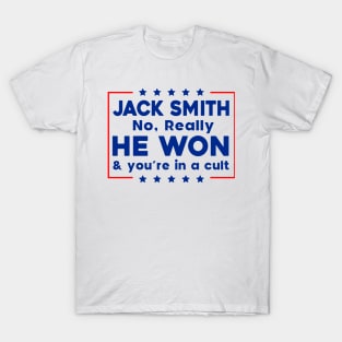 Jack Smith No Really He Won & you're in a cult T-Shirt